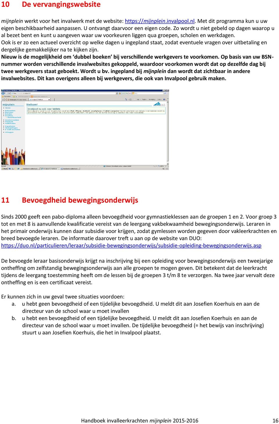 Ook is er zo een actueel overzicht op welke dagen u ingepland staat, zodat eventuele vragen over uitbetaling en dergelijke gemakkelijker na te kijken zijn.