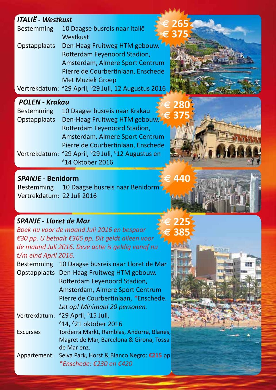 SPANJE - Lloret de Mar Boek nu voor de maand Juli 2016 en bespaar 30 pp. U betaalt 365 pp. Dit geldt alleen voor de maand Juli 2016. Deze actie is geldig vanaf nu t/m eind April 2016.