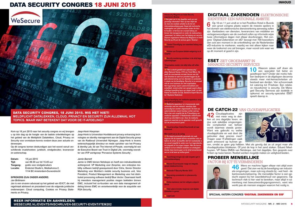 Kom op 18 juni 2015 naar het security congres en wij brengen u op één dag op de hoogte van de laatste ontwikkelingen op het gebied van de Meldplicht Datalekken, Cloud, Privacy en Security voor
