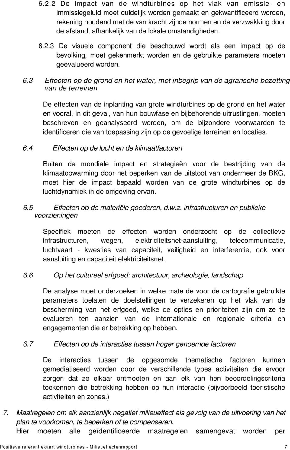 3 De visuele component die beschouwd wordt als een impact op de bevolking, moet gekenmerkt worden en de gebruikte parameters moeten geëvalueerd worden. 6.