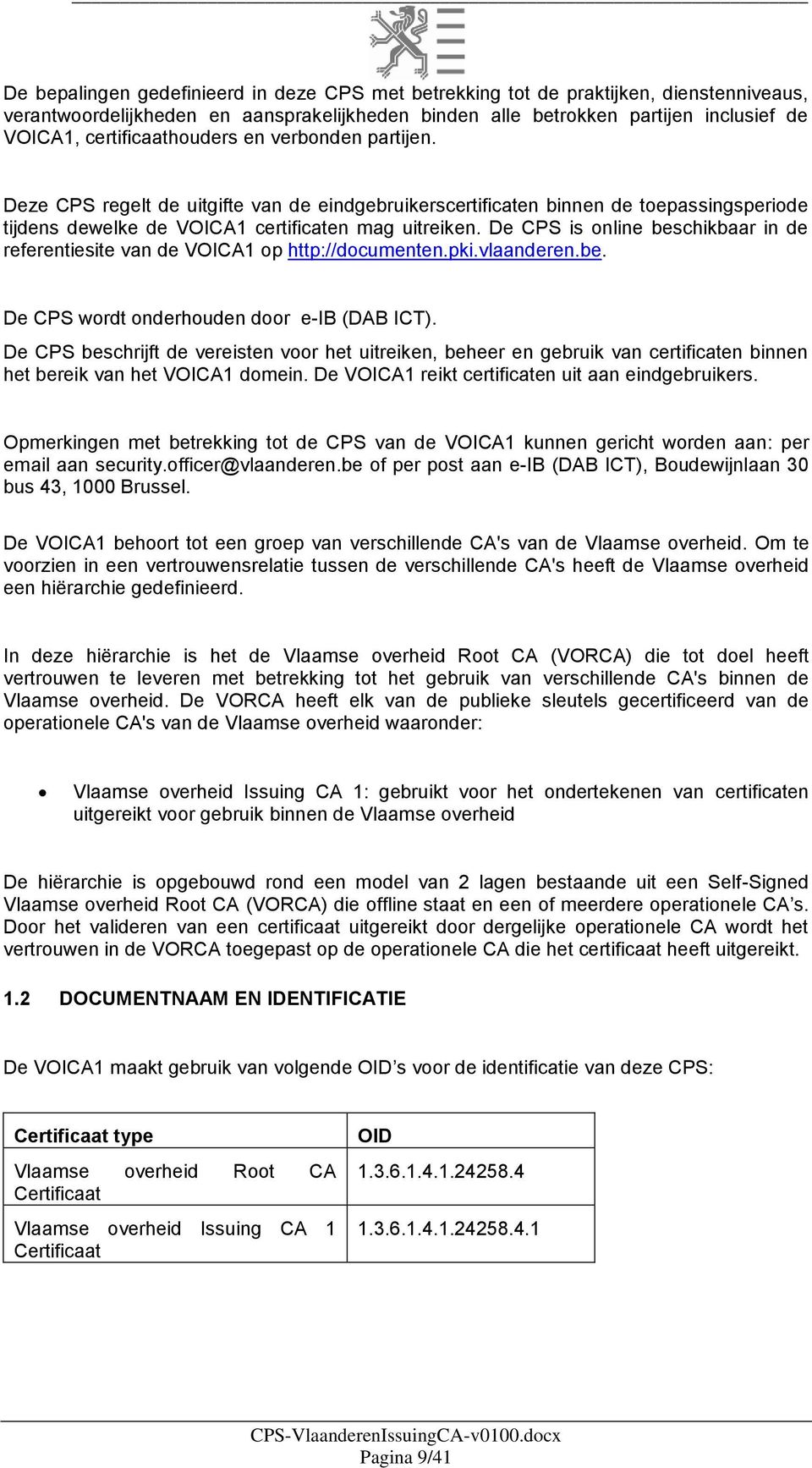 De CPS is online beschikbaar in de referentiesite van de VOICA1 op http://documenten.pki.vlaanderen.be. De CPS wordt onderhouden door e-ib (DAB ICT).
