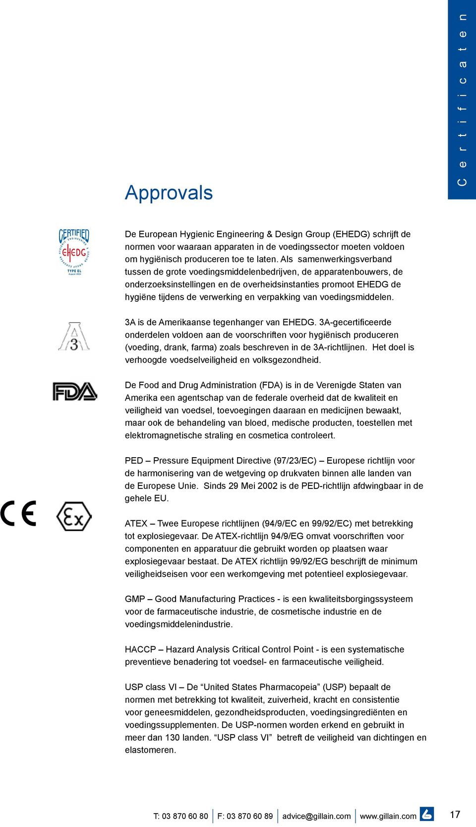 Als samenwerkingsverband tussen de grote voedingsmiddelenbedrijven, de apparatenbouwers, de onderzoeksinstellingen en de overheidsinstanties promoot EHEDG de hygiëne tijdens de verwerking en