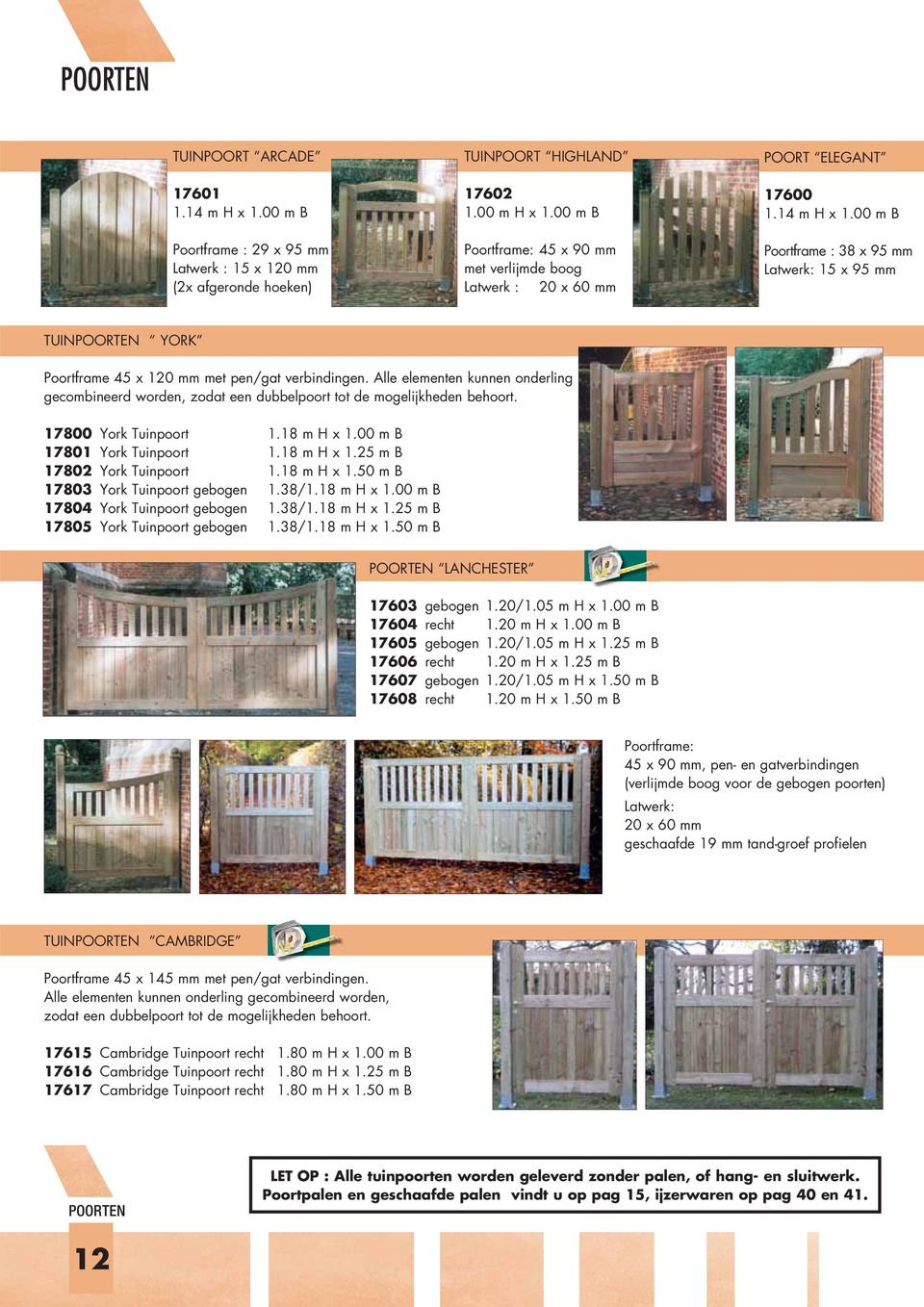 00 m B Poortframe : 38 x 95 mm Latwerk: 15 x 95 mm TUINPOORTEN YORK Poortframe 45 x 120 mm met pen/gat verbindingen.