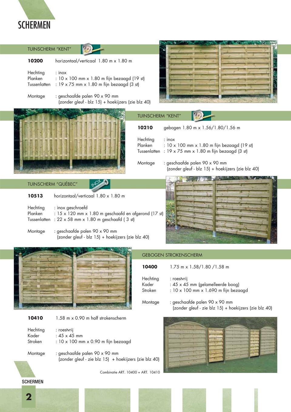 56 m Hechting : inox Planken : 10 x 100 mm x 1.80 m fijn bezaagd (19 st) Tussenlatten : 19 x 75 mm x 1.