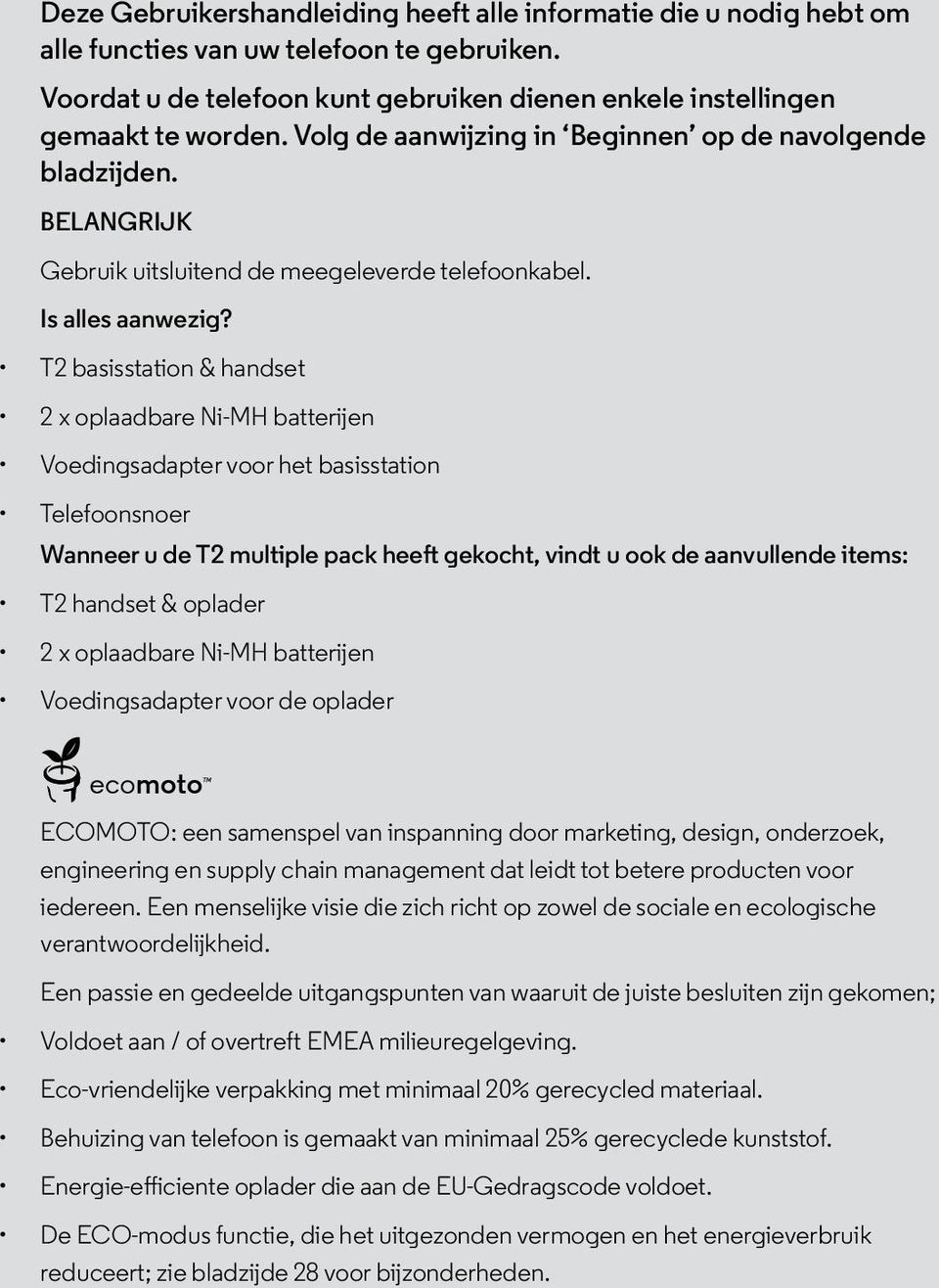 T2 basisstation & handset 2 x oplaadbare Ni-MH batterijen Voedingsadapter voor het basisstation Telefoonsnoer Wanneer u de T2 multiple pack heeft gekocht, vindt u ook de aanvullende items: T2 handset