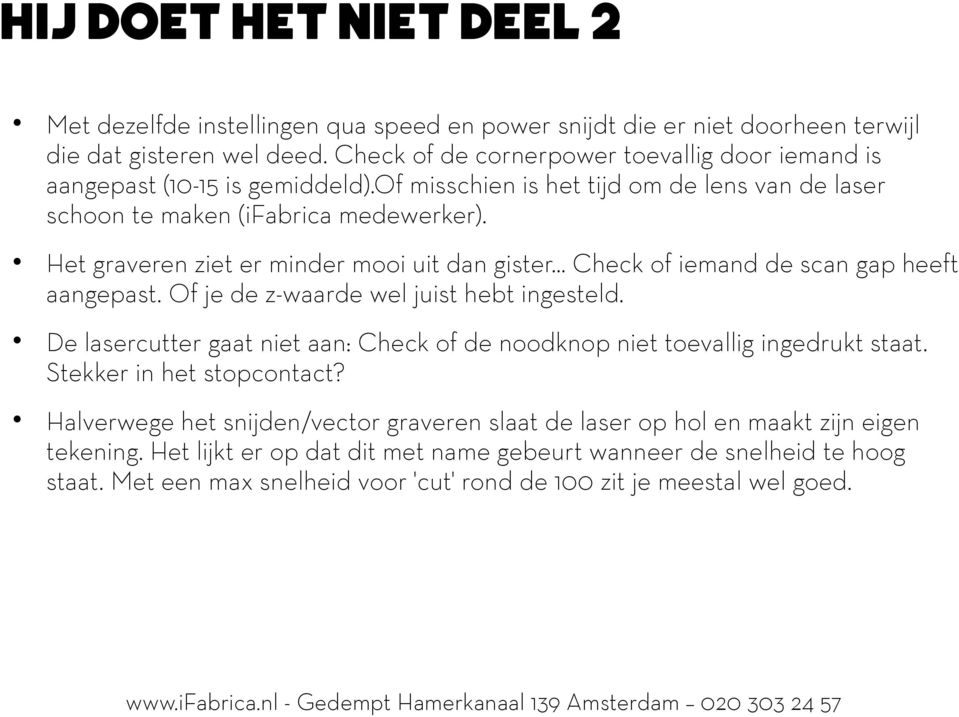 Het graveren ziet er minder mooi uit dan gister... Check of iemand de scan gap heeft aangepast. Of je de z-waarde wel juist hebt ingesteld.