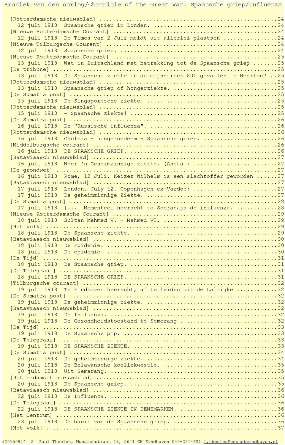 ..25 13 juli 1918 De Spaansche ziekte in de mijnstreek 800 gevallen te Heerlen?..25 [Rotterdamsche nieuwsblad]...25 13 juli 1918 Spaansche griep of hongerziekte....25 [De Sumatra post].