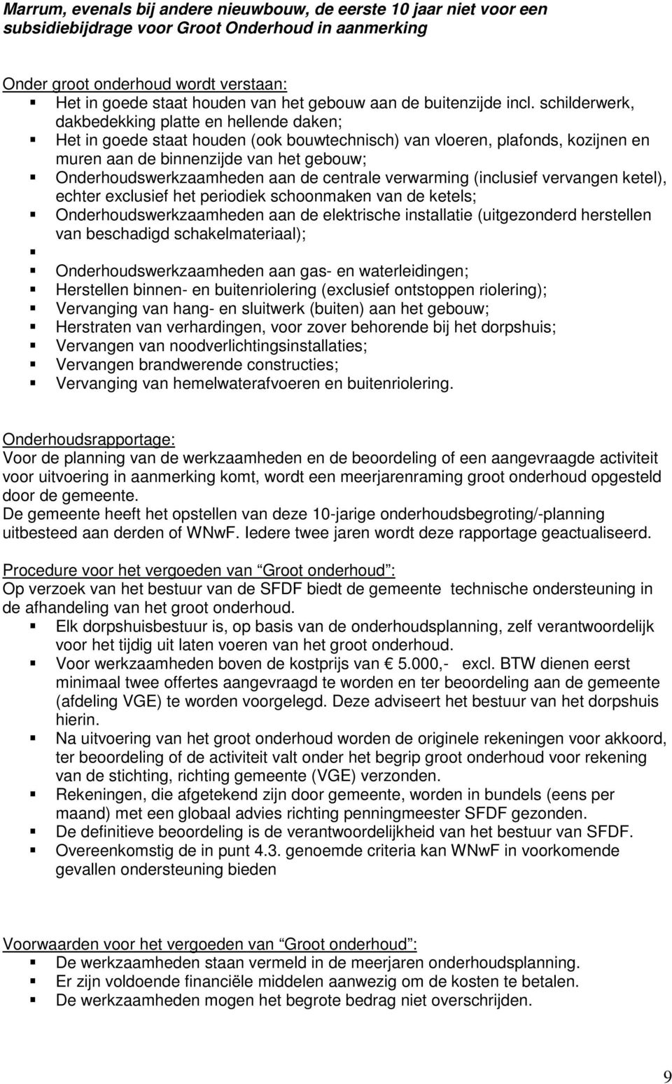 schilderwerk, dakbedekking platte en hellende daken; Het in goede staat houden (ook bouwtechnisch) van vloeren, plafonds, kozijnen en muren aan de binnenzijde van het gebouw; Onderhoudswerkzaamheden