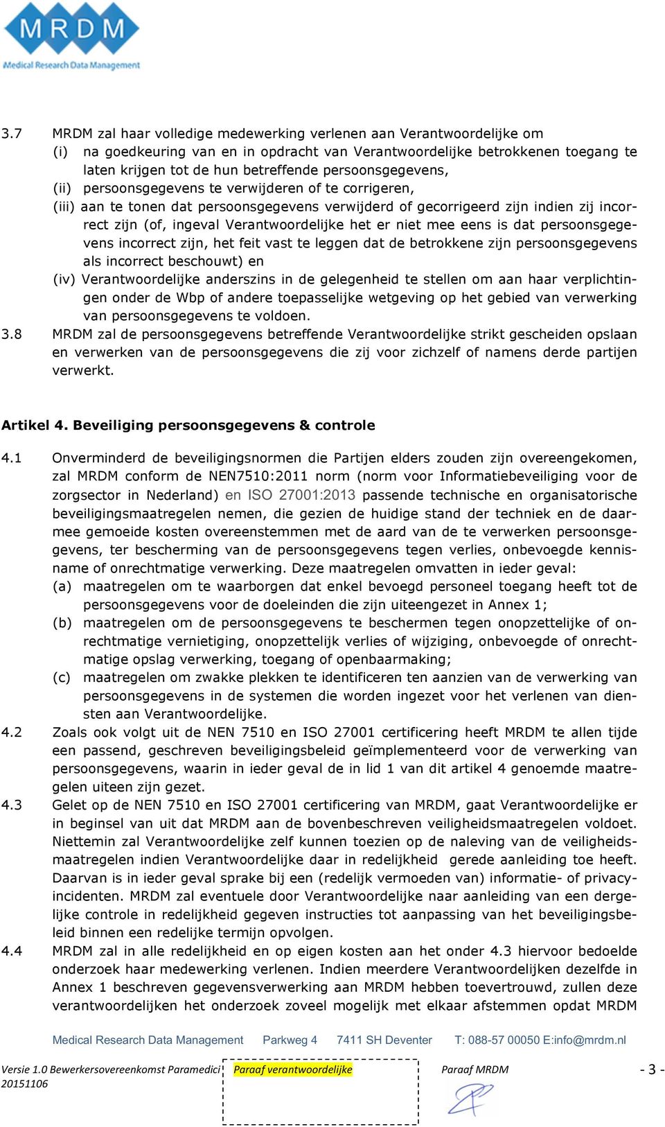 Verantwoordelijke het er niet mee eens is dat persoonsgegevens incorrect zijn, het feit vast te leggen dat de betrokkene zijn persoonsgegevens als incorrect beschouwt) en (iv) Verantwoordelijke