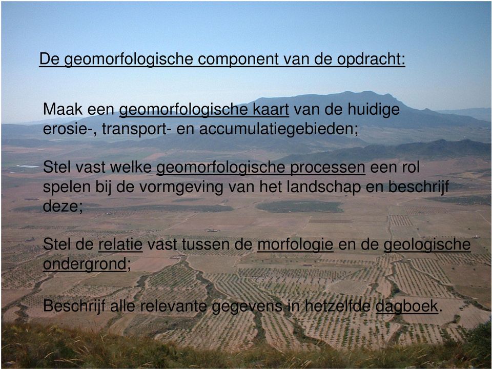 spelen bij de vormgeving van het landschap en beschrijf deze; Stel de relatie vast tussen de