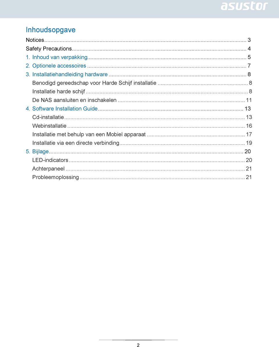 .. 8 De NAS aansluiten en inschakelen... 11 4. Software Installation Guide... 13 Cd-installatie... 13 Webinstallatie.
