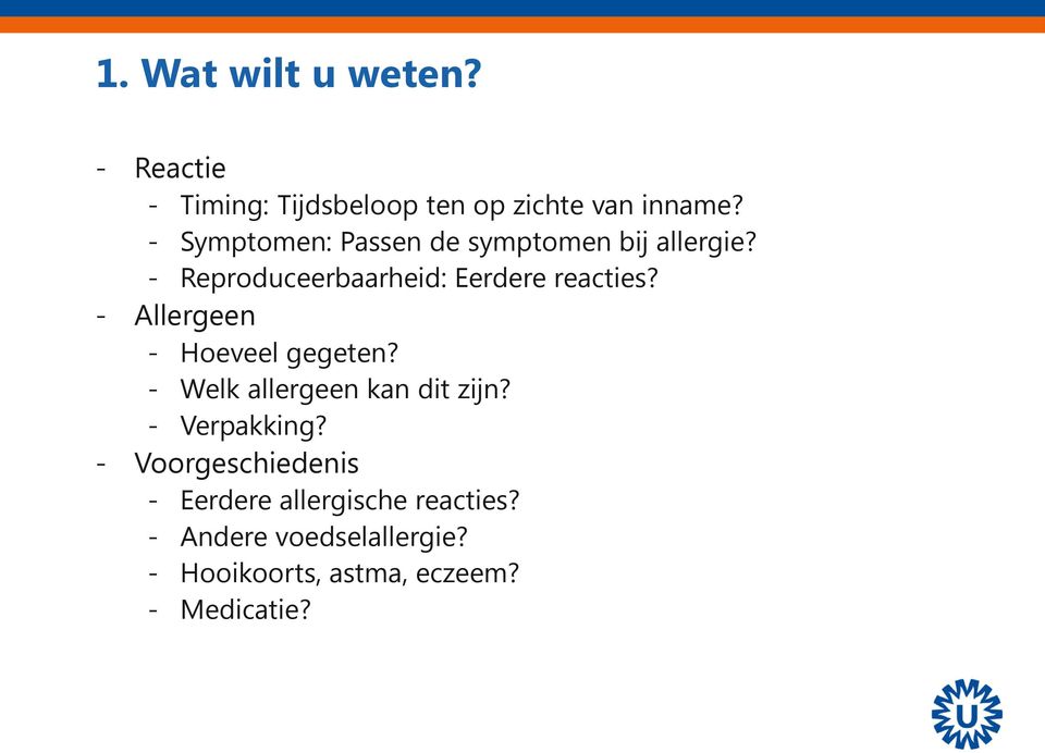 - Allergeen - Hoeveel gegeten? - Welk allergeen kan dit zijn? - Verpakking?