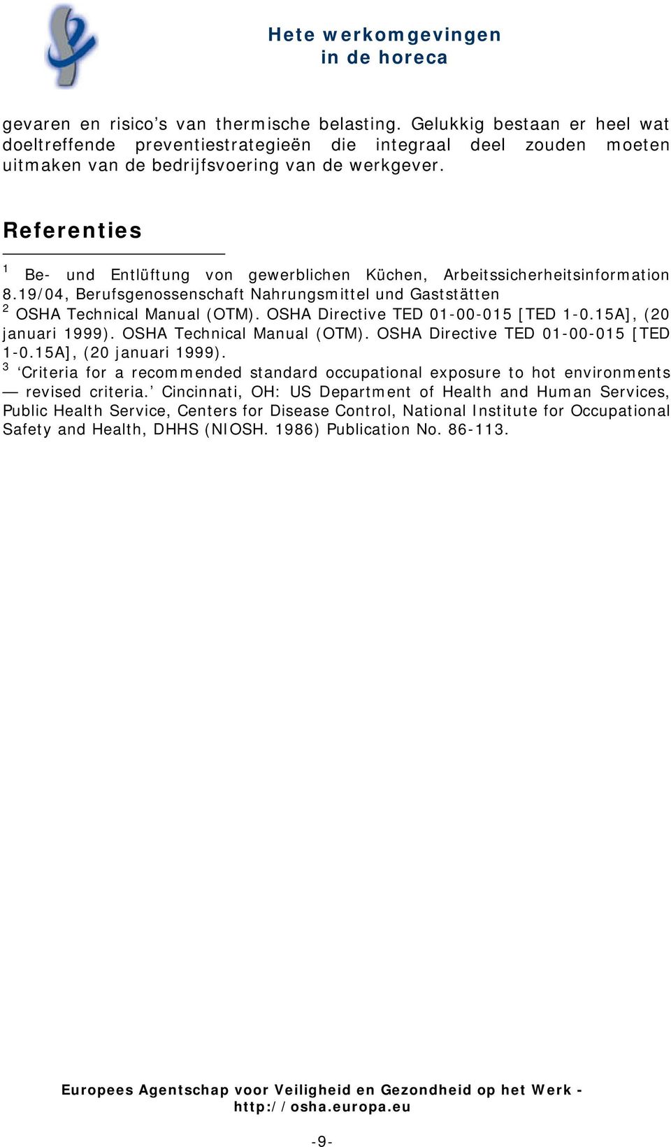 OSHA Directive TED 01-00-015 [TED 1-0.15A], (20 januari 1999). OSHA Technical Manual (OTM). OSHA Directive TED 01-00-015 [TED 1-0.15A], (20 januari 1999). 3 Criteria for a recommended standard occupational exposure to hot environments revised criteria.