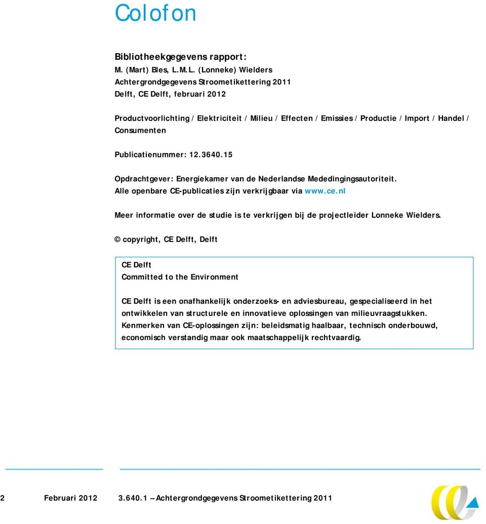 Consumenten Publicatienummer: 12.3640.15 Opdrachtgever: Energiekamer van de Nederlandse Mededingingsautoriteit. Alle openbare CE-publicaties zijn verkrijgbaar via www.ce.