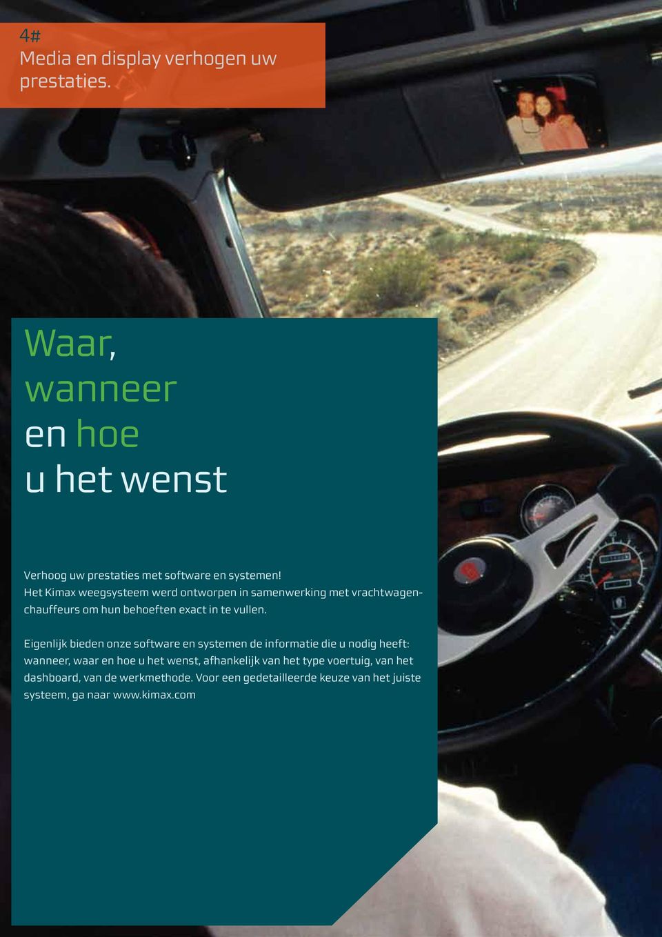 Eigenlijk bieden onze software en systemen de informatie die u nodig heeft: wanneer, waar en hoe u het wenst, afhankelijk