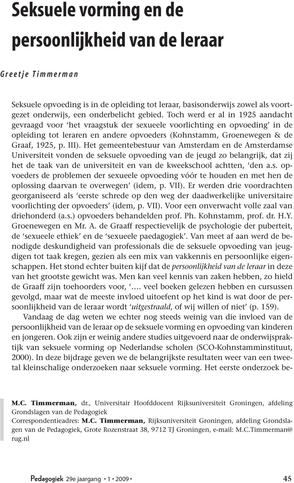 III). Het gemeentebestuur van Amsterdam en de Amsterdamse Universiteit vonden de seksuele opvoeding van de jeugd zo belangrijk, dat zij het de taak van de universiteit en van de kweekschool achtten,