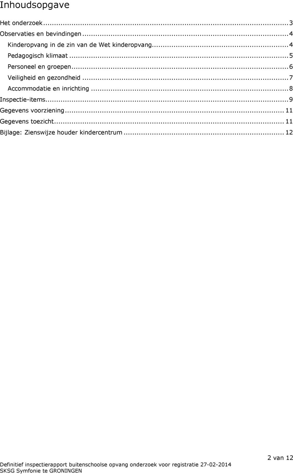 ..5 Personeel en groepen...6 Veiligheid en gezondheid...7 Accommodatie en inrichting.