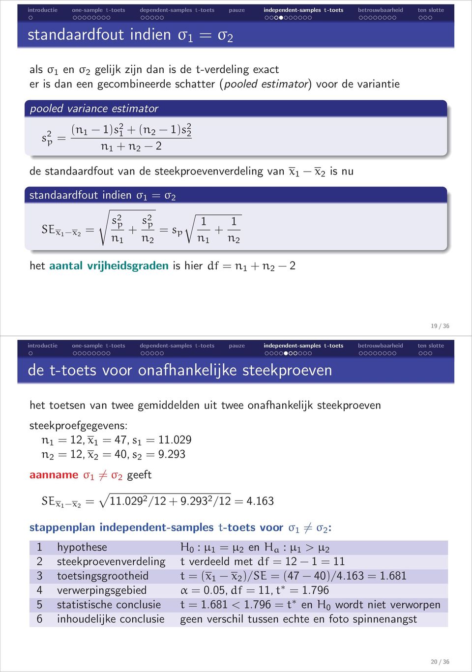 vrijheidsgraden is hier df = n 1 +n 2 2 19/36 de t-toets voor onafhankelijke steekproeven het toetsen van twee gemiddelden uit twee onafhankelijk steekproeven steekproefgegevens: n 1 = 12,x 1 = 47,s
