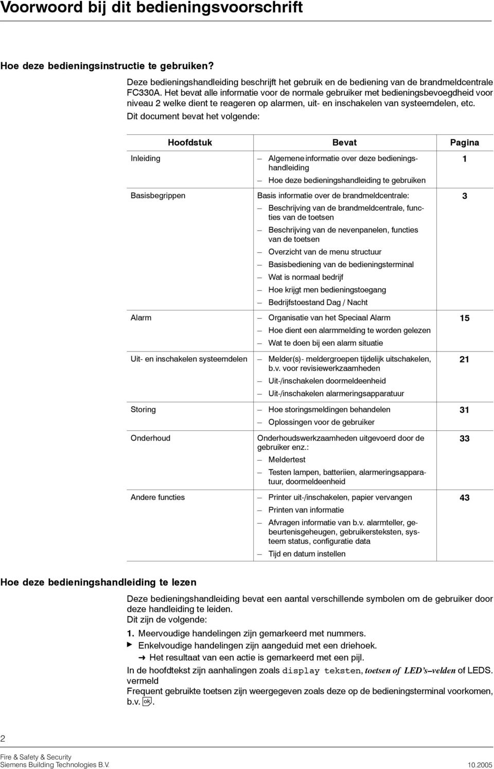 Dit document bevat het volgende: Hoofdstuk Bevat Pagina Inleiding Algemene informatie over deze bedieningshandleiding 1 Hoe deze bedieningshandleiding te gebruiken Basisbegrippen Basis informatie