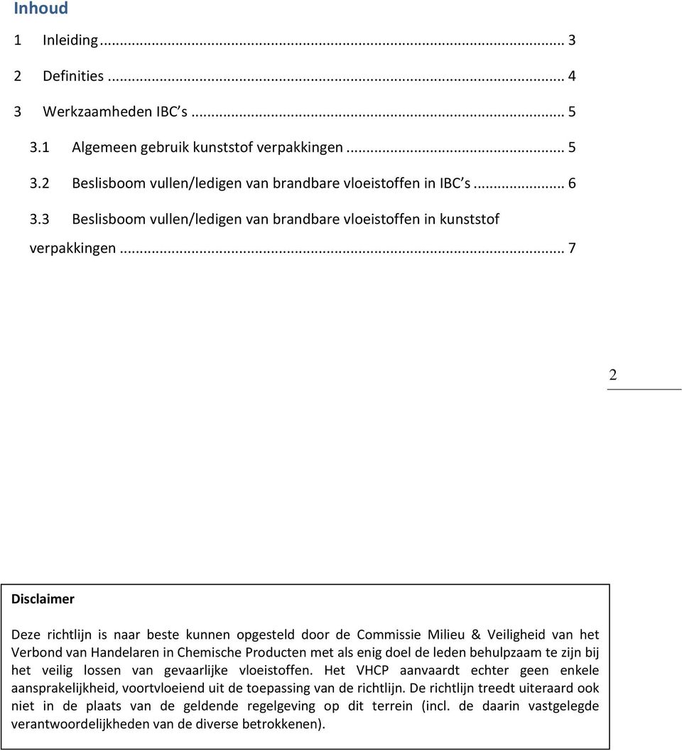 .. 7 2 Disclaimer Deze richtlijn is naar beste kunnen opgesteld door de Commissie Milieu & Veiligheid van het Verbond van Handelaren in Chemische Producten met als enig doel de leden behulpzaam te