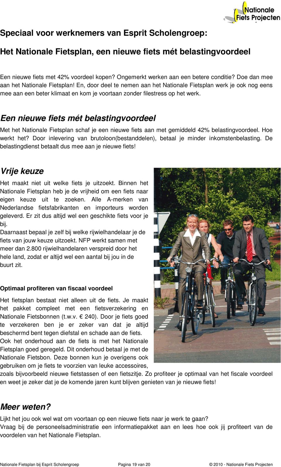 Een nieuwe fiets mét belastingvoordeel Met het Nationale Fietsplan schaf je een nieuwe fiets aan met gemiddeld 42% belastingvoordeel. Hoe werkt het?