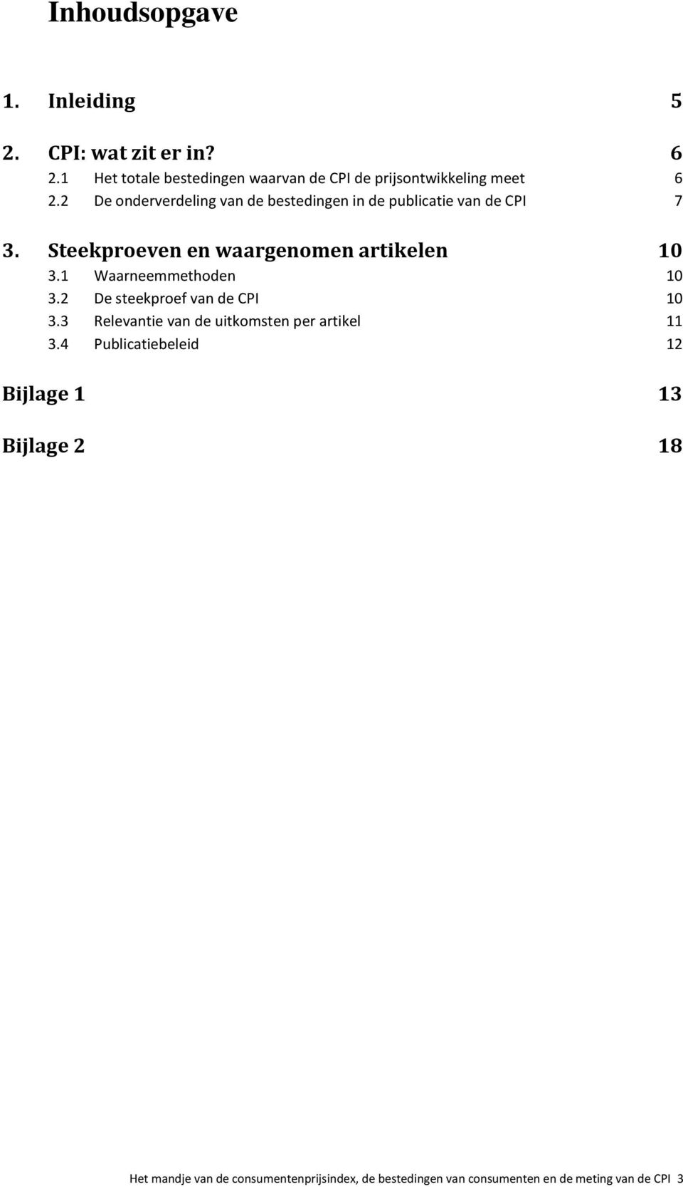 2 De onderverdeling van de bestedingen in de publicatie van de CPI 7 3. Steekproeven en waargenomen artikelen 10 3.