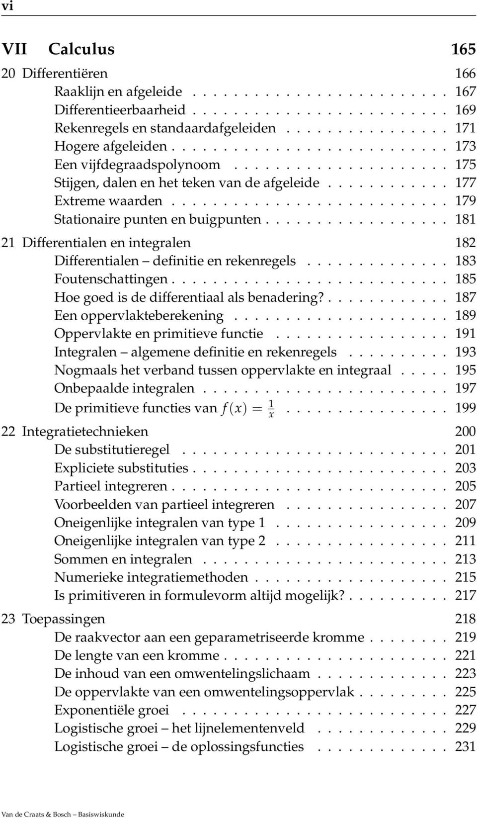 ................. 8 Differentialen en integralen 8 Differentialen definitie en rekenregels.............. 83 Foutenschattingen........................... 85 Hoe goed is de differentiaal als benadering?