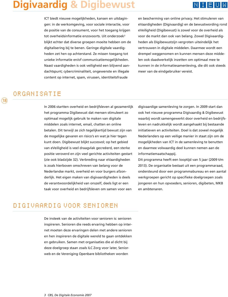 Ze missen toegang tot unieke informatie en/of communicatiemogelijkheden.