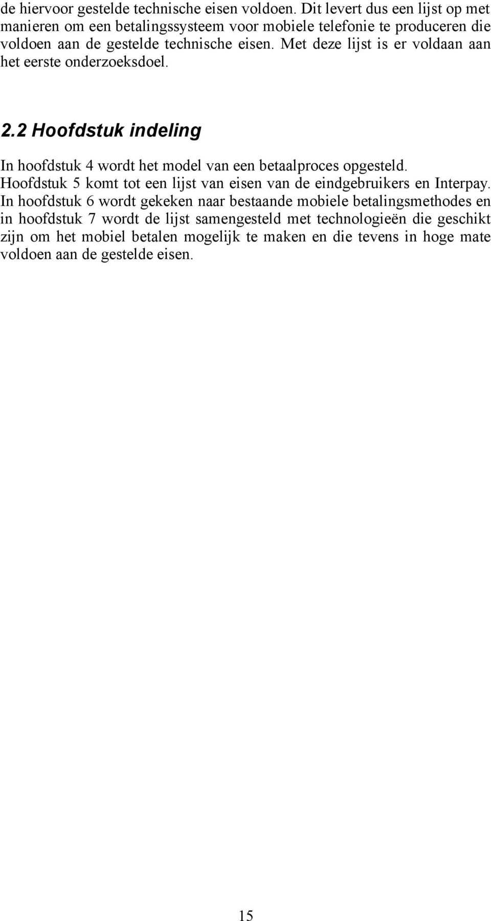 Met deze lijst is er voldaan aan het eerste onderzoeksdoel. 2.2 Hoofdstuk indeling In hoofdstuk 4 wordt het model van een betaalproces opgesteld.