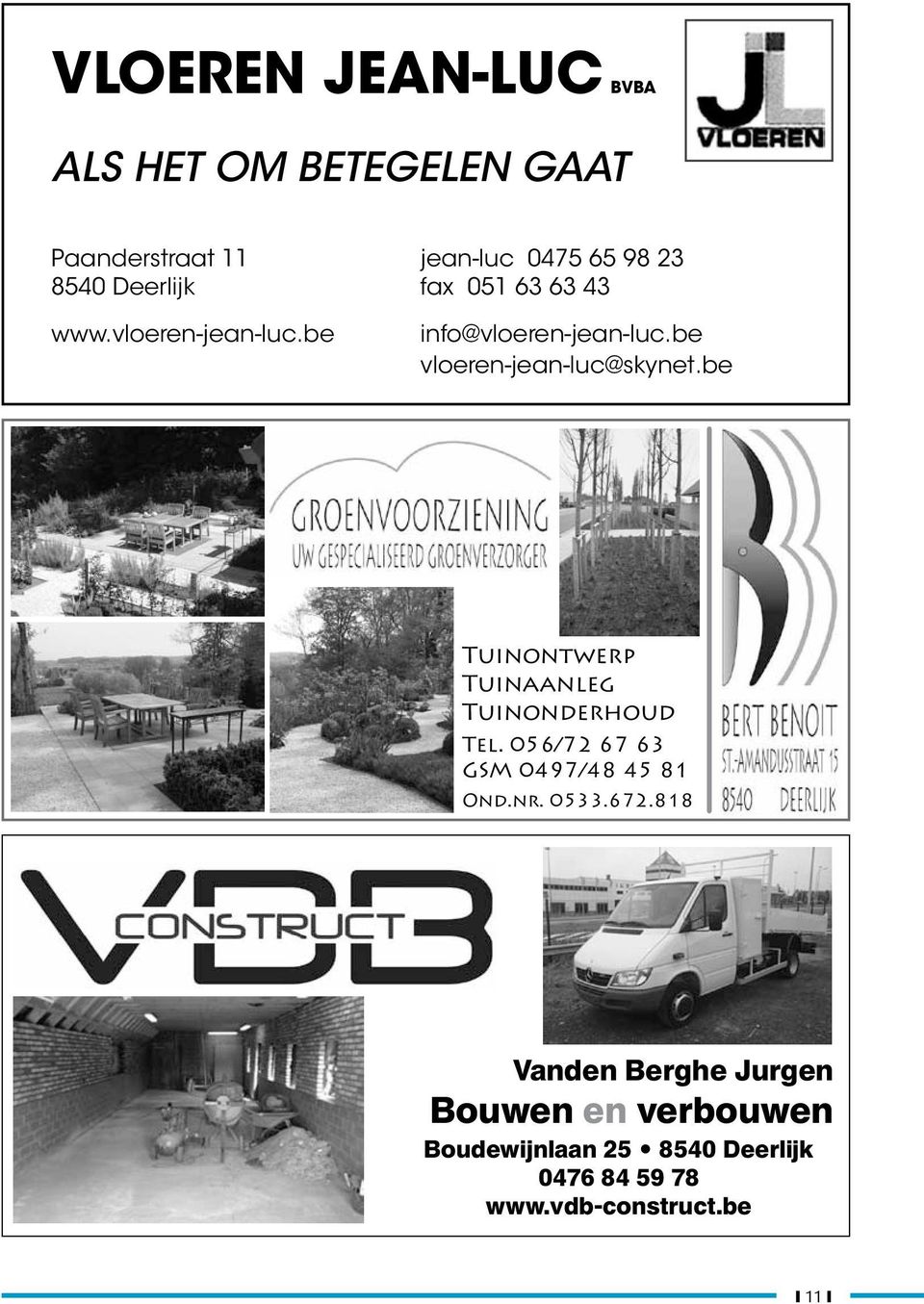 be Tuinontwerp Tuinaanleg Tuinonderhoud Tel. 056/72 67 63 GSM 0497/48 45 81 Ond.nr. 0533.672.