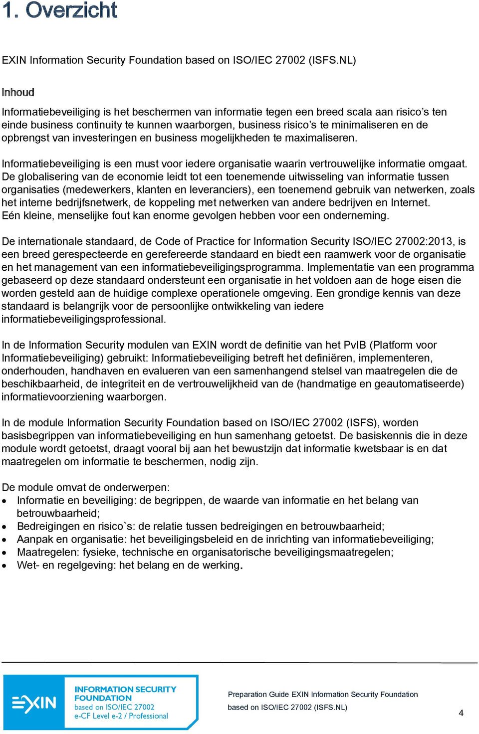 Informatiebeveiliging is een must voor iedere organisatie waarin vertrouwelijke informatie omgaat.