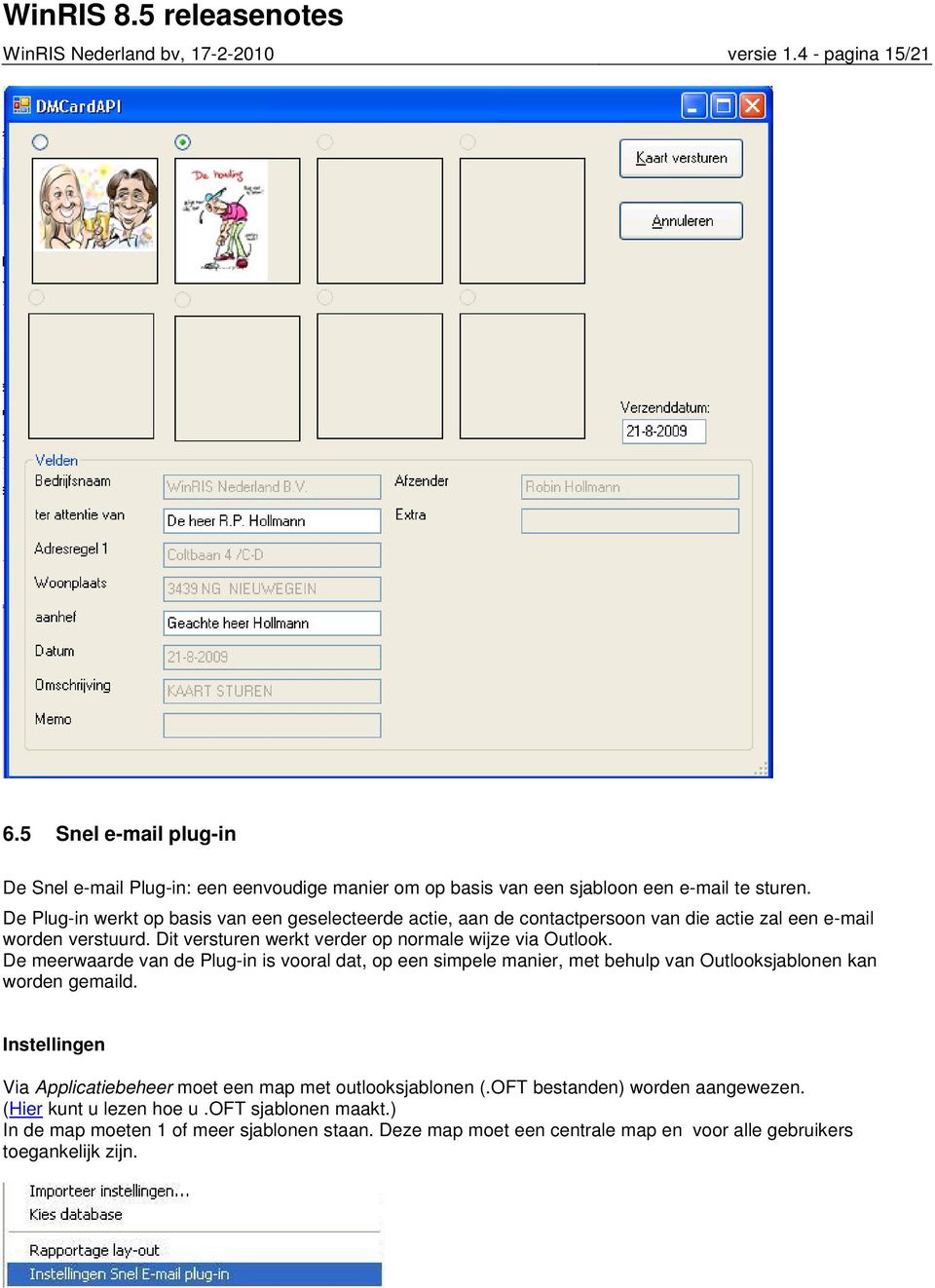 De meerwaarde van de Plug-in is vooral dat, op een simpele manier, met behulp van Outlooksjablonen kan worden gemaild.