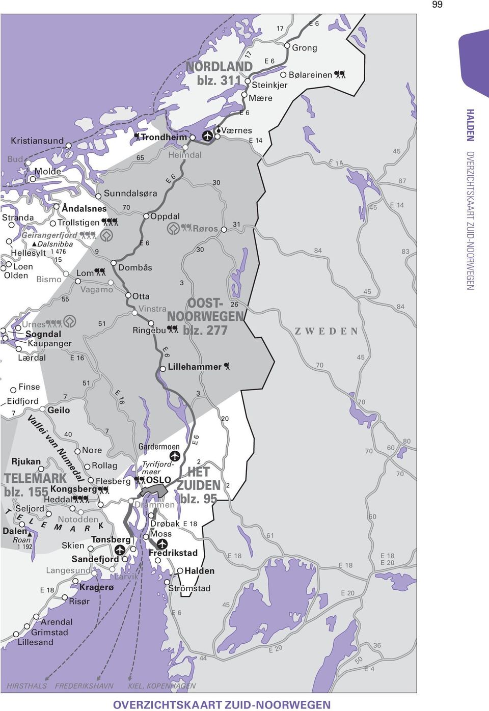 311 Heimdal Røros 30 30 Lillehammer Værnes E 14 31 E 6 Grong E 6 Bølareinen Steinkjer Mære 84 E 1 4 ZWEDEN 70 45 45 45 45 87 E 14 83 84 Halden OVERZICHTSKAART ZUID-NOORWEGEN OOST- 26 NOORWEGEN blz.