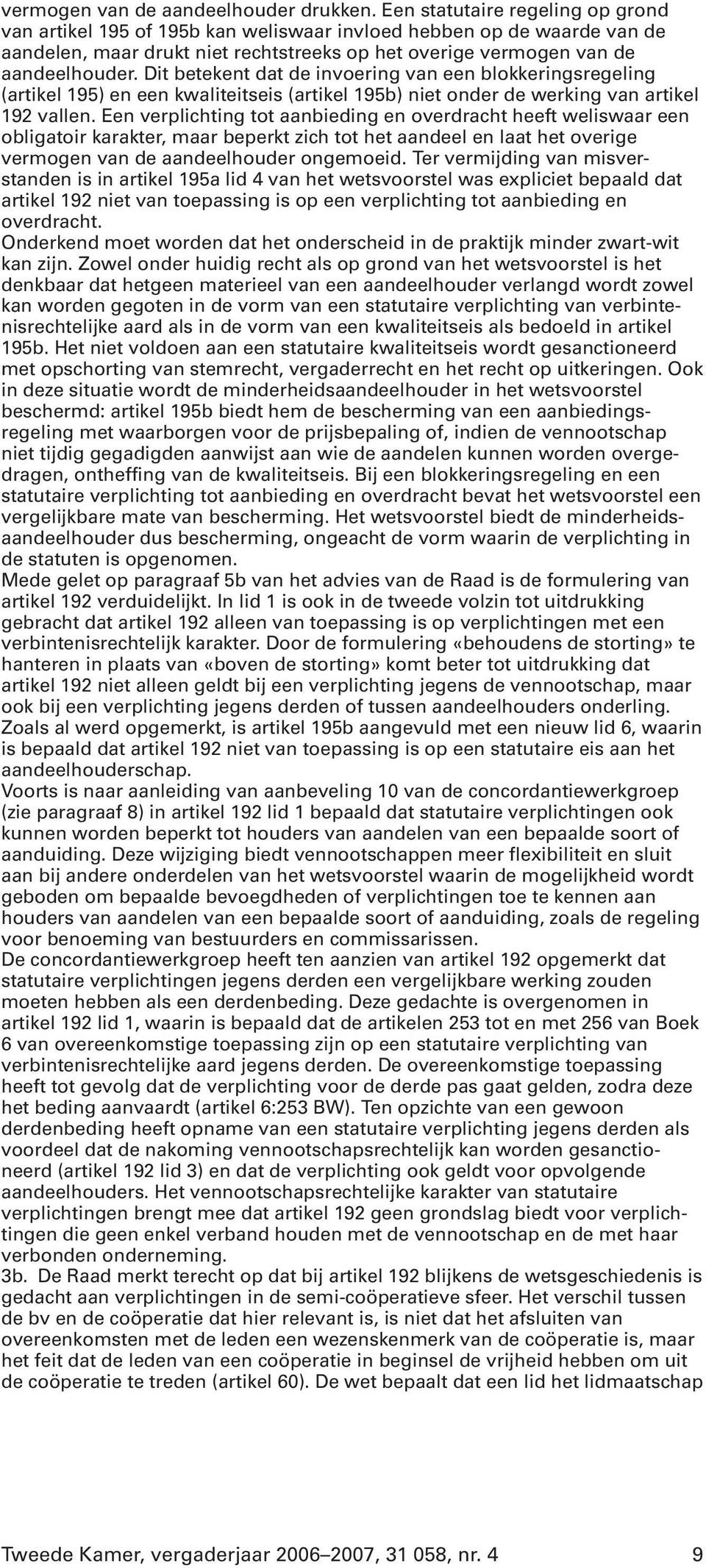 Dit betekent dat de invoering van een blokkeringsregeling (artikel 195) en een kwaliteitseis (artikel 195b) niet onder de werking van artikel 192 vallen.