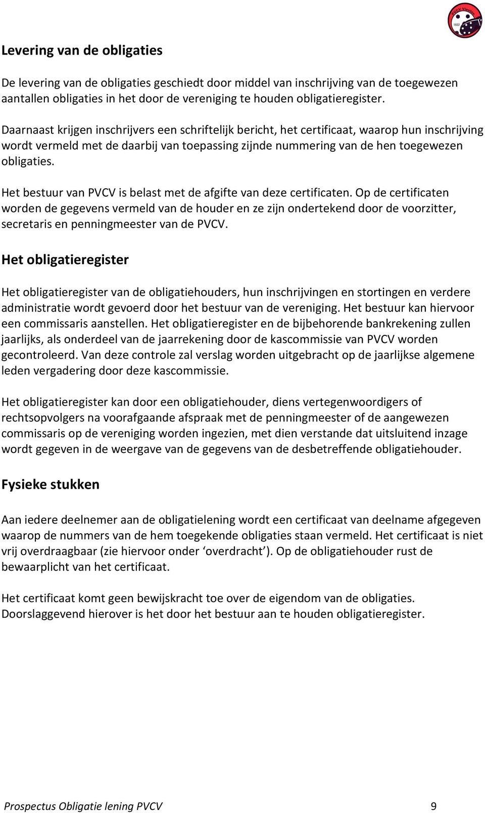Het bestuur van PVCV is belast met de afgifte van deze certificaten.