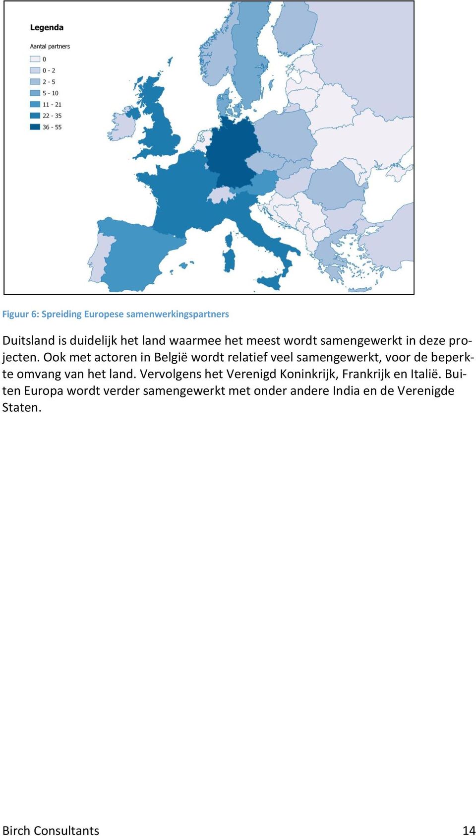 Ook met actoren in België wordt relatief veel samengewerkt, voor de beperkte omvang van het land.