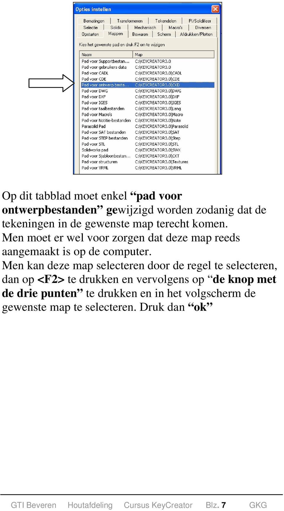 Men kan deze map selecteren door de regel te selecteren, dan op <F2> te drukken en vervolgens op de knop met de
