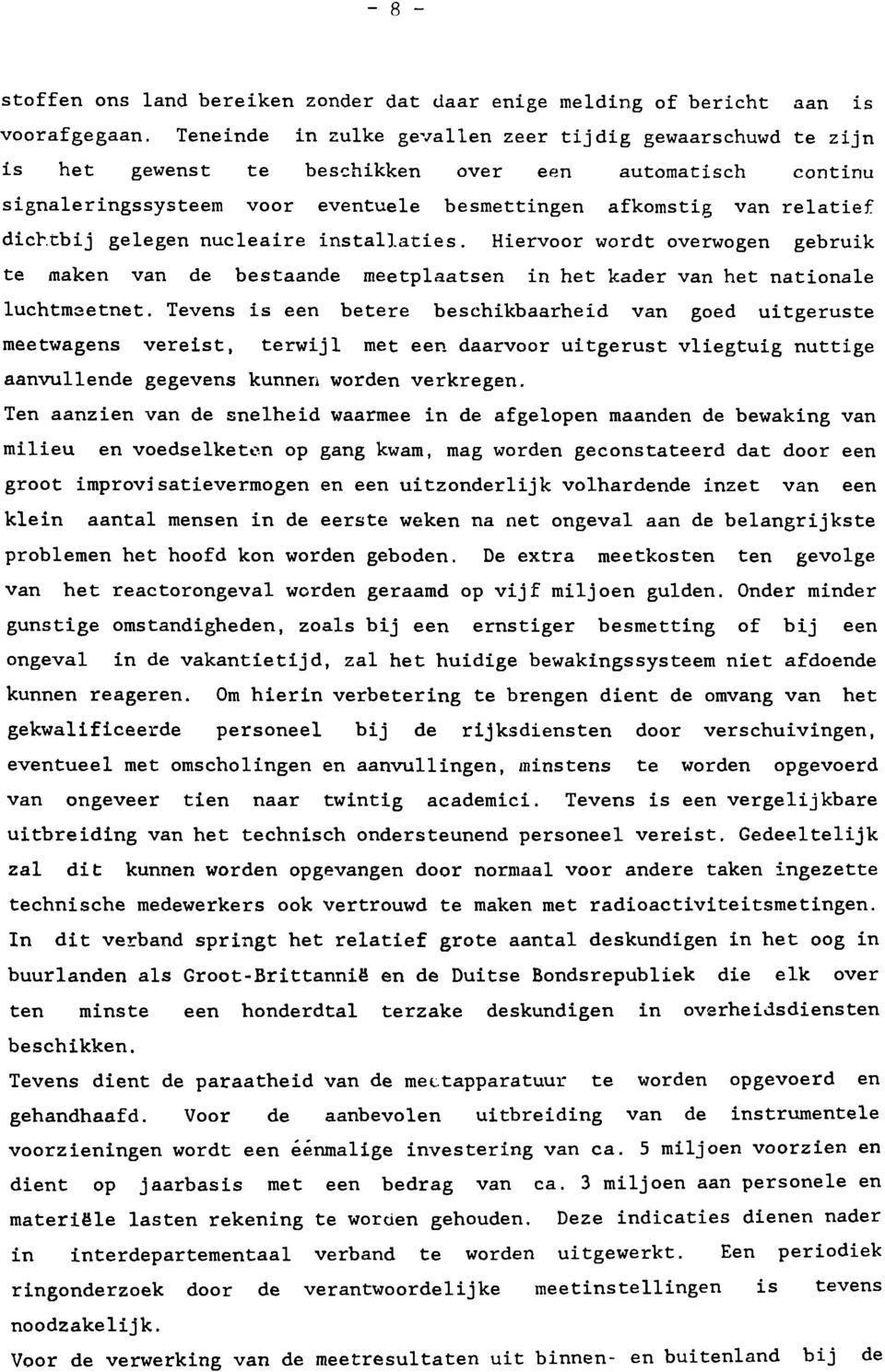 gelegen nucleaire installaties. Hiervoor wordt overwogen gebruik te maken van de bestaande meetplaatsen in het kader van het nationale luchtmeetnet.