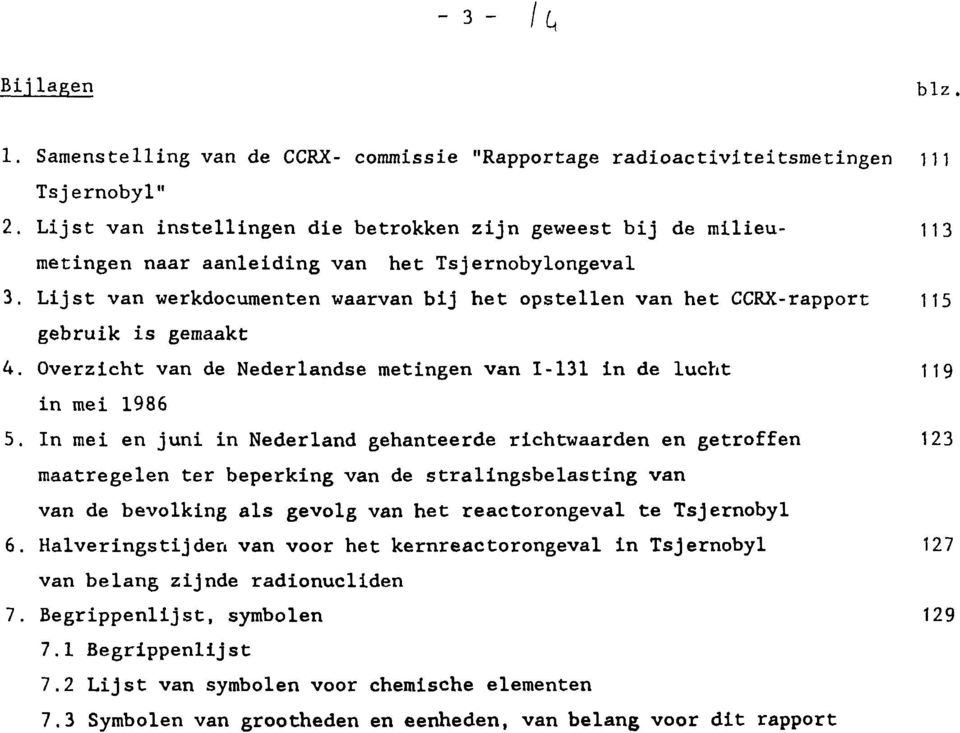Lijst van werkdocumenten waarvan bij het opstellen van het CCRX-rapport 115 gebruik is gemaakt 4. Overzicht van de Nederlandse metingen van 1-131 in de lucht 119 in mei 1986 5.
