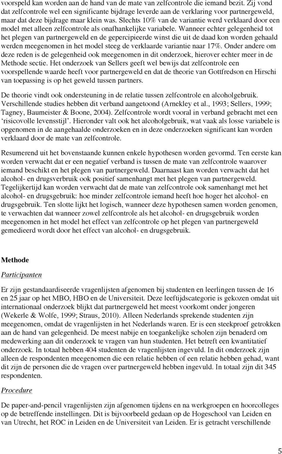 Slechts 10% van de variantie werd verklaard door een model met alleen zelfcontrole als onafhankelijke variabele.