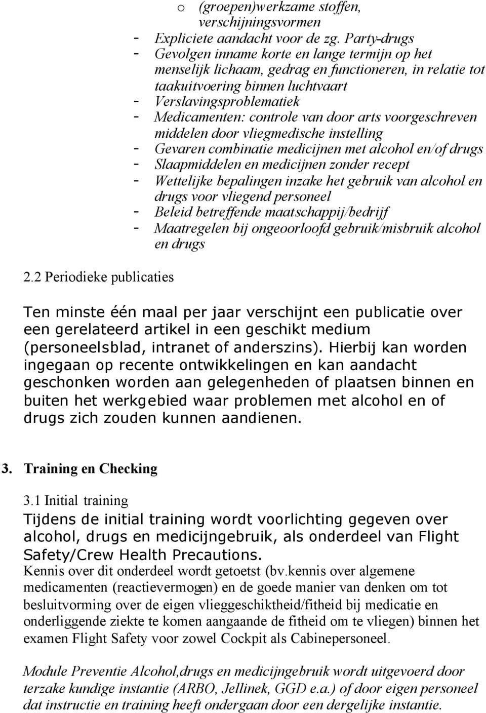 controle van door arts voorgeschreven middelen door vliegmedische instelling - Gevaren combinatie medicijnen met alcohol en/of drugs - Slaapmiddelen en medicijnen zonder recept - Wettelijke