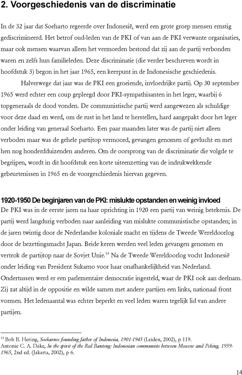 Deze discriminatie (die verder beschreven wordt in hoofdstuk 3) begon in het jaar 1965, een keerpunt in de Indonesische geschiedenis. Halverwege dat jaar was de PKI een groeiende, invloedrijke partij.