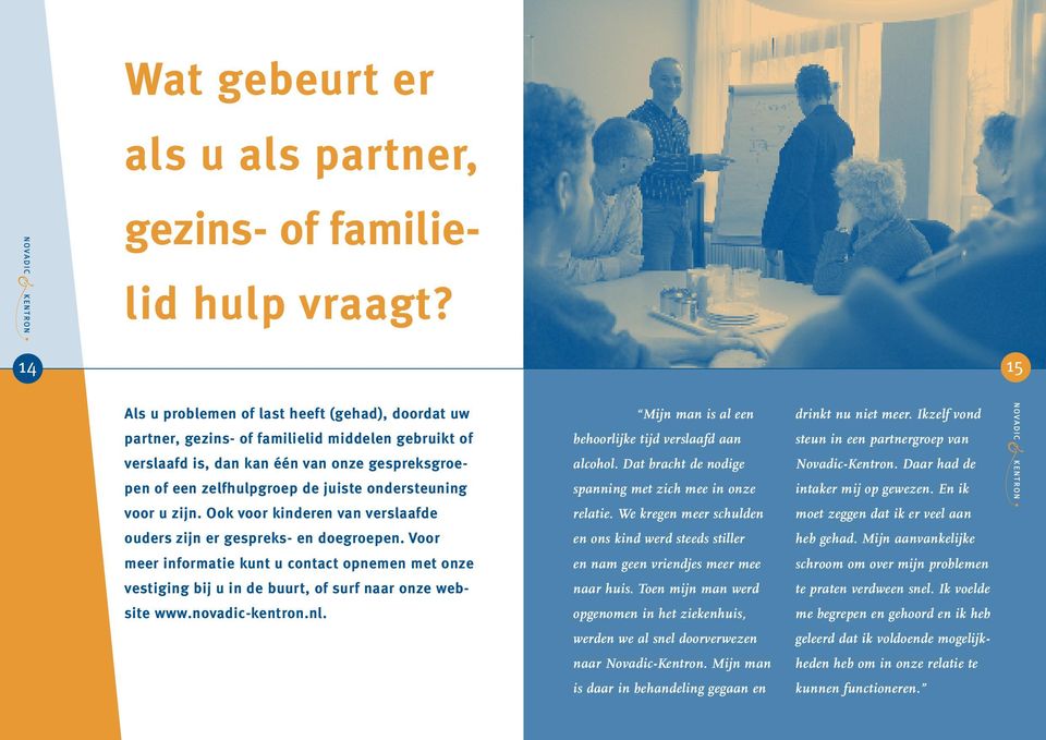 ondersteuning voor u zijn. Ook voor kinderen van verslaafde ouders zijn er gespreks- en doegroepen.