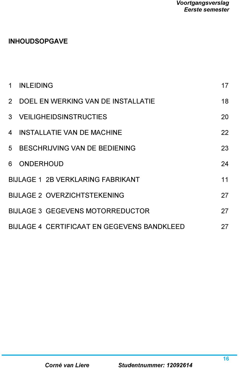 BEDIENING 23 6 ONDERHOUD 24 BIJLAGE 1 2B VERKLARING FABRIKANT 11 BIJLAGE 2