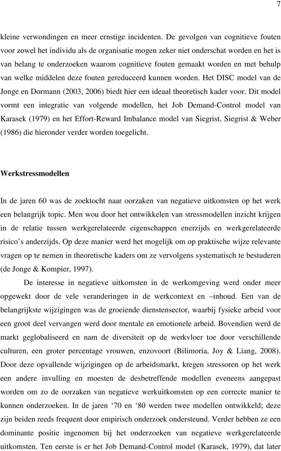 behulp van welke middelen deze fouten gereduceerd kunnen worden. Het DISC model van de Jonge en Dormann (2003, 2006) biedt hier een ideaal theoretisch kader voor.