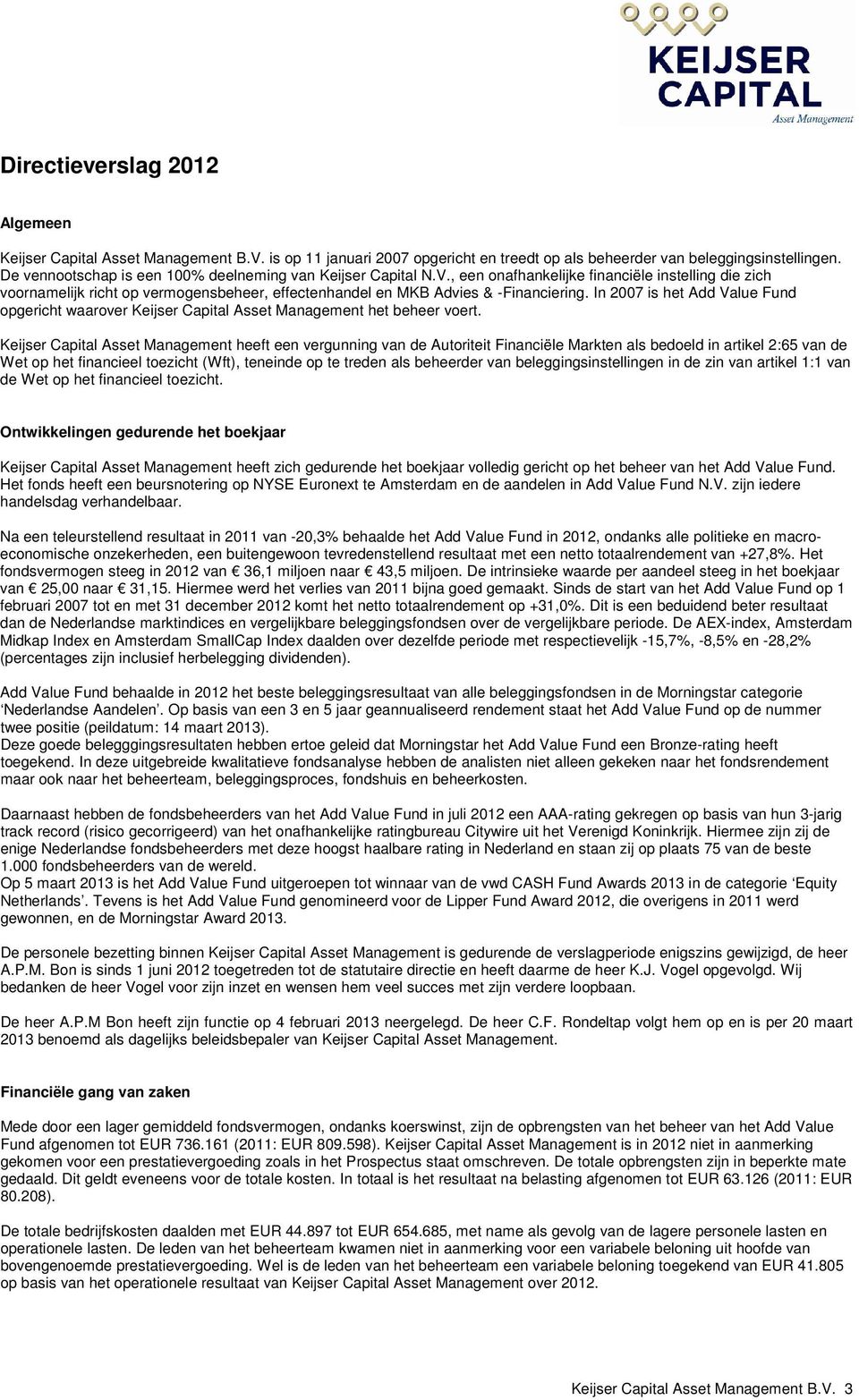 In 2007 is het Add Value Fund opgericht waarover Keijser Capital Asset Management het beheer voert.