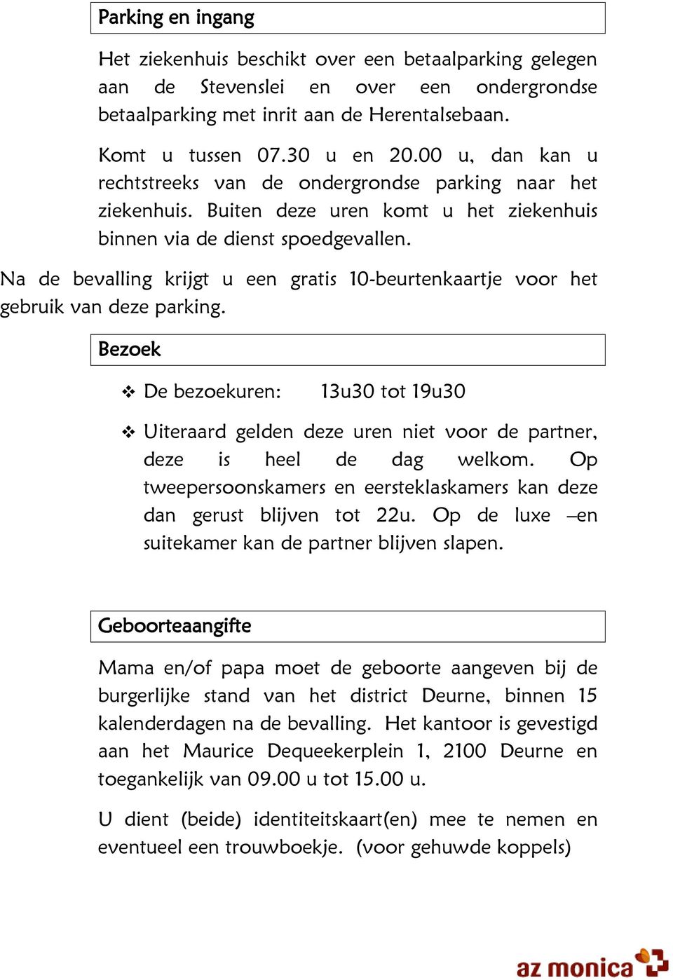 Na de bevalling krijgt u een gratis 10-beurtenkaartje voor het gebruik van deze parking.