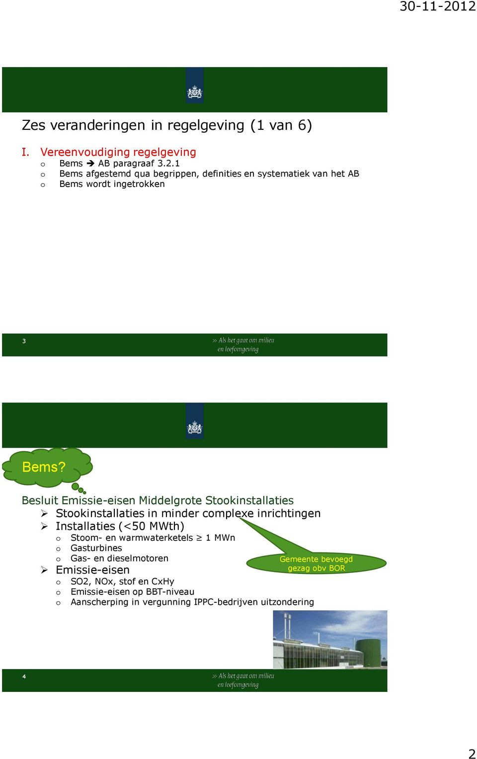 Besluit Emissie-eisen Middelgrote Stookinstallaties Stookinstallaties in minder complexe inrichtingen Installaties (<50 MWth) o Stoom- en