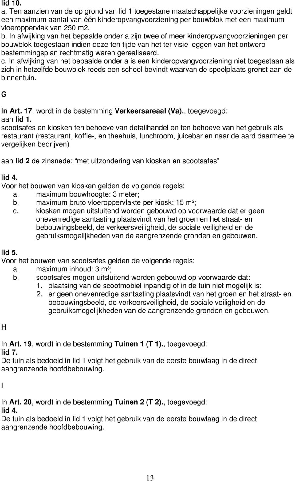 G In Art. 17, wordt in de bestemming Verkeersareaal (Va)., toegevoegd: aan lid 1.