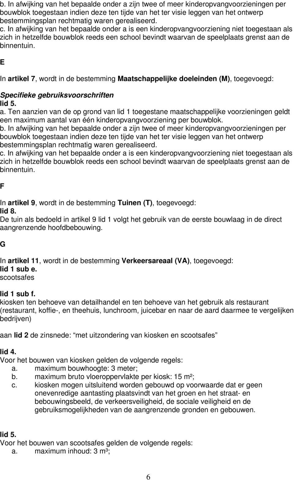 G In artikel 11, wordt in de bestemming Verkeersareaal (VA), toegevoegd: lid 1 sub e. scootsafes lid 1 sub f.